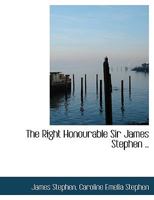 The Right Honourable Sir James Stephen 1022031899 Book Cover