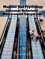 Machine And Psychology Consumer Behavioral: Measurement Comparison B09Q11F1DD Book Cover