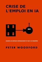 CRISE DE L'EMPLOI EN IA: QUAND LES EMPLOIS DISPARAISSENT ET QUE L'IA PROSPÈRE (French Edition) B0F1Z5JPPK Book Cover