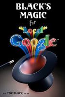 Black's Magic for Local Google: Business Advertising, Marketing Solutions & Marketing Tools for Your Small Business 1456374869 Book Cover