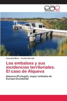 Los embalses y sus incidencias territoriales. El caso de Alqueva: Alqueva (Portugal), mayor embalse de Europa Occidental 6202114827 Book Cover