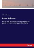 Horae Hellenicæ: Essays and Discussion On Some Important Points of Greek Philology and Antiquity 1144723981 Book Cover