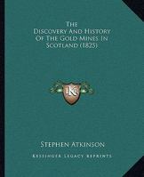 The Discoverie and Historie of the Gold Mynes in Scotland 1167188829 Book Cover