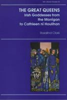 The Great Queens: Irish Goddesses from the Morrigan to Cathleen Ni Houlihan 0389209287 Book Cover