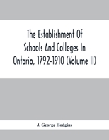 The Establishment Of Schools And Colleges In Ontario, 1792-1910 9354411258 Book Cover