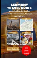 GERMANY TRAVEL GUIDE: A comprehensive pocket guide to adventure,cuisine and culture B0C1J3FF8X Book Cover