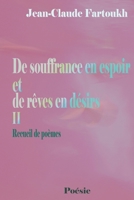 De souffrance en espoir et de rêves en désirs II: Recueil de poèmes (French Edition) 1520586299 Book Cover