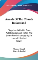 Annals of the Church in Scotland, together with his own autobiographical notes 0548890544 Book Cover