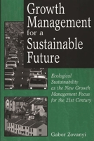 Growth Management for a Sustainable Future: Ecological Sustainability as the New Growth Management Focus for the 21st Century 0275973492 Book Cover