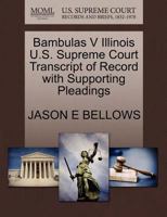 Bambulas V Illinois U.S. Supreme Court Transcript of Record with Supporting Pleadings 1270584685 Book Cover