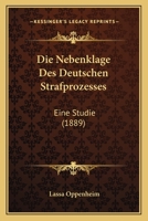 Die Nebenklage Des Deutschen Strafprozesses: Eine Studie (1889) 1168345324 Book Cover