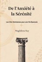 De l'Anxiété à la Sérénité: Les Clés Stoïciennes pour une Vie Épanouie (French Edition) B0F6TR9PTT Book Cover