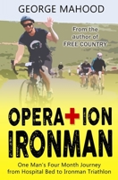 Operation Ironman: One Man's Four Month Journey from Hospital Bed to Ironman Triathlon 1522884211 Book Cover
