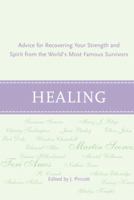 Healing: Advice for Recovering Your Inner Strength and Spirit from the World's Most Famous Survivors 0375426116 Book Cover