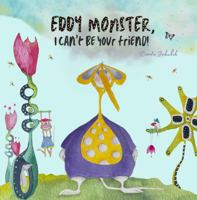 Eddy Monster, I can't be your friend! 0645885800 Book Cover