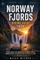 NORWAY FJORDS HIKING GUIDE 2026: Scenic Trails, Epic Waterfalls & Coastal Routes Across Bergen, Geirangerfjord and Lofoten Islands for All Skill Levels. (THE SIGNATURE TRAILS SERIES) B0GYQSW9N9 Book Cover
