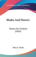 Blades And Flowers: Poems For Children 1164589199 Book Cover