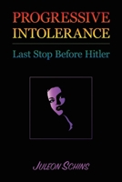 Progressive Intolerance: Last Stop Before Hitler 1645504980 Book Cover