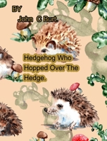 Hedgehog Who Hopped Over The Hedge. 1006828125 Book Cover