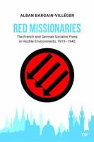 Red Missionaries: The French and German Socialist Press in Hostile Environments, 1919-1940 (German and European Studies) 1049800494 Book Cover