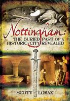 Nottingham: The Buried Past of a Historic City Revealed 1781593892 Book Cover