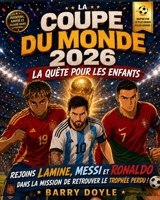 LA COUPE DU MONDE 2026 LA QUÊTE POUR LES ENFANTS: REJOINS LAMIN, MESI ET RONADO DANS LA MISSION DE RETROUVER LE TROPHÉE PERDU ! (French Edition) B0H3SQWCRV Book Cover