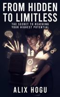 From Hidden to Limitless: The Secret to Reaching Your Highest Potential B0GRJ6NT9P Book Cover