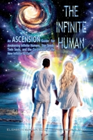 The Infinite Human: An Ascension Guide for Awakening Infinite Humans, Star Seeds, Twin Souls and the Co-Creators of the New Infinite 5D Earth (Ascension Books) B0CTSW18FJ Book Cover