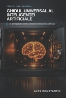 Ghidul Universal al Inteligen?ei Artificiale: Un ghid practic pentru utilizarea inteligen?ei artificiale (Romansh Edition) B0GZP3SQ7R Book Cover