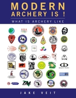 Modern Archery Is!: What Is Archery Like 1665717033 Book Cover