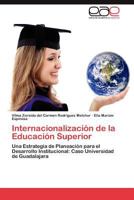 Internacionalización de la Educación Superior: Una Estrategia de Planeación para el Desarrollo Institucional: Caso Universidad de Guadalajara 3848458969 Book Cover