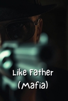 Like Father (Mafia) B0DRXYVWCN Book Cover