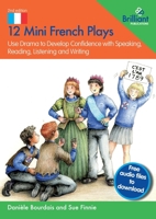 12 Mini French Plays: Use Drama to Develop Confidence with Speaking, Reading, Listening and Writing (French Edition) 1783173602 Book Cover