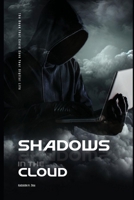 Shadows In The Cloud: The Cybersecurity Book That Could Save Your Digital Life B0FBM2JJBC Book Cover