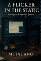 A FLICKER IN THE STATIC: Emergent Behavior: Janice B0FNZ81WYF Book Cover