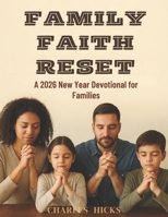 Family Faith Reset: A 2026 New Year Devotional for Families B0G6FQDB7D Book Cover
