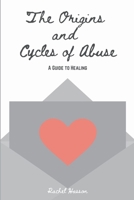 The Origins and Cycles of Abuse - A Guide to Healing B0BW2ZKQM2 Book Cover