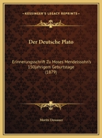 Der Deutsche Plato: Erinnerungsschrift Zu Moses Mendelssohn's 150j�hrigem Geburtsage (Classic Reprint) 1145138128 Book Cover