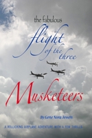 The Fabulous Flight of the Three Musketeers: A rollicking airplane adventure with a few thrills 1439231516 Book Cover