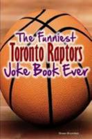 The Funniest Toronto Raptors Joke Book Ever 1304120708 Book Cover