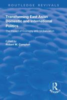 Transforming East Asian Domestic and International Politics: The Impact of Economy and Globalization 1138741485 Book Cover