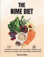 THE NIME DIET: A Beginner’s Guide to Nourish, Inspire, Maintain, and Elevate Your Health with a Sustainable Lifestyle Plan B0DWW56FVG Book Cover
