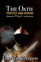 The Oath Protect and Defend: Prophetic Prayers for Soldiers 0557176808 Book Cover