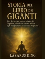STORIA DEL LIBRO DEI GIGANTI:: Una finestra sul mondo mistico dei Nephilim, oltre la narrazione biblica e gli insegnamenti nascosti dei Vigilanti (Italian Edition) B0FK56QPGZ Book Cover