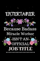 Entertainer Because Badass Miracle Worker Isn't an Official Job Title: Lined Journal Notebook Gift for Entertainer. Notebook / Diary / Thanksgiving & Christmas Gift For Entertainer 1711877670 Book Cover