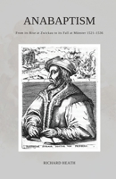 Anabaptism: From its Rise at Zwickau to its Fall at Münster 1521–1536 1960255088 Book Cover