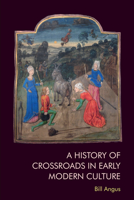 A History of Crossroads in Early Modern Culture 147449983X Book Cover