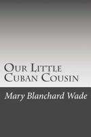 Our Little Cuban Cousin 1517268982 Book Cover