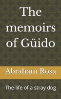 The memoirs of Güido: The life of a stray dog B0DXMBX1WJ Book Cover
