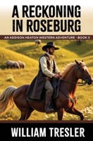 A Reckoning in Roseburg: An Addison Heaton Western Adventure - Book 3 B0FH2F3XC8 Book Cover